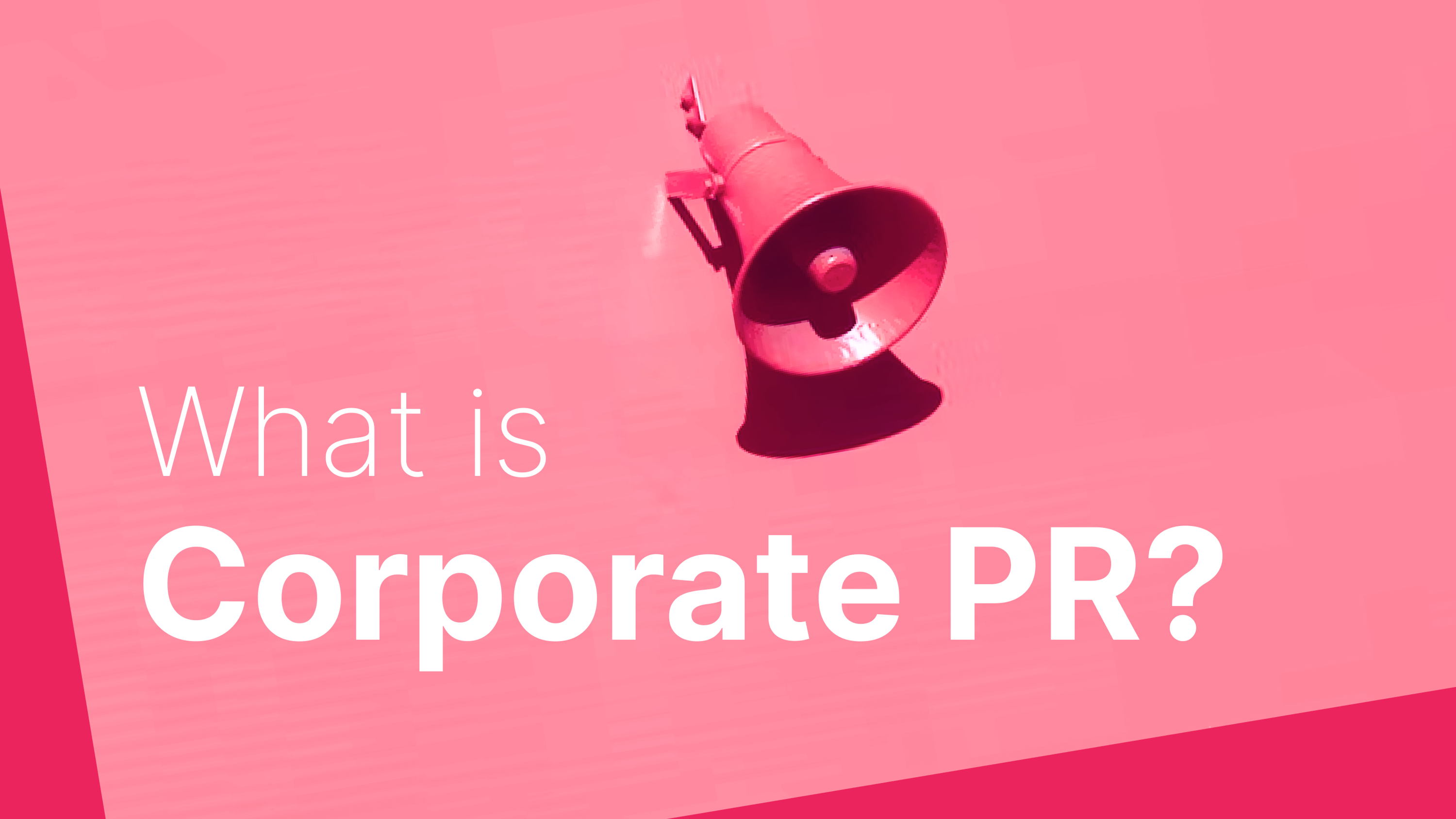 Corporate PR: Ultimate Guide (What It Is & Why It Matters)
